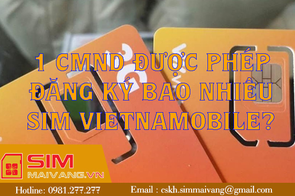 1 CMND được phép đăng ký bao nhiêu sim Vietnamobile?