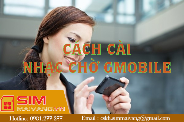 Hướng dẫn cách cài nhạc chờ Gmobile hiệu quả, dễ dàng