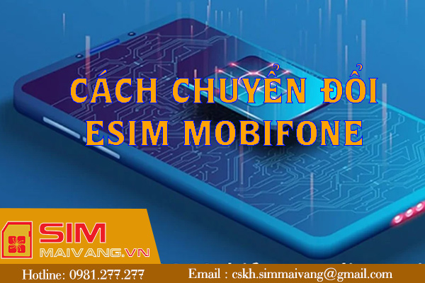 Cách chuyển đổi eSIM Mobifone tại nhà chi tiết 