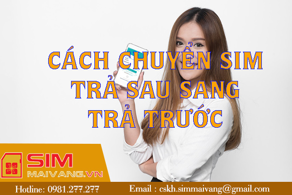 Hướng dẫn chuyển sim trả sau sang trả trước của nhà mạng