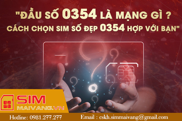 Đầu sim số 0354 thuộc mạng gì và có ý nghĩa như thế nào?