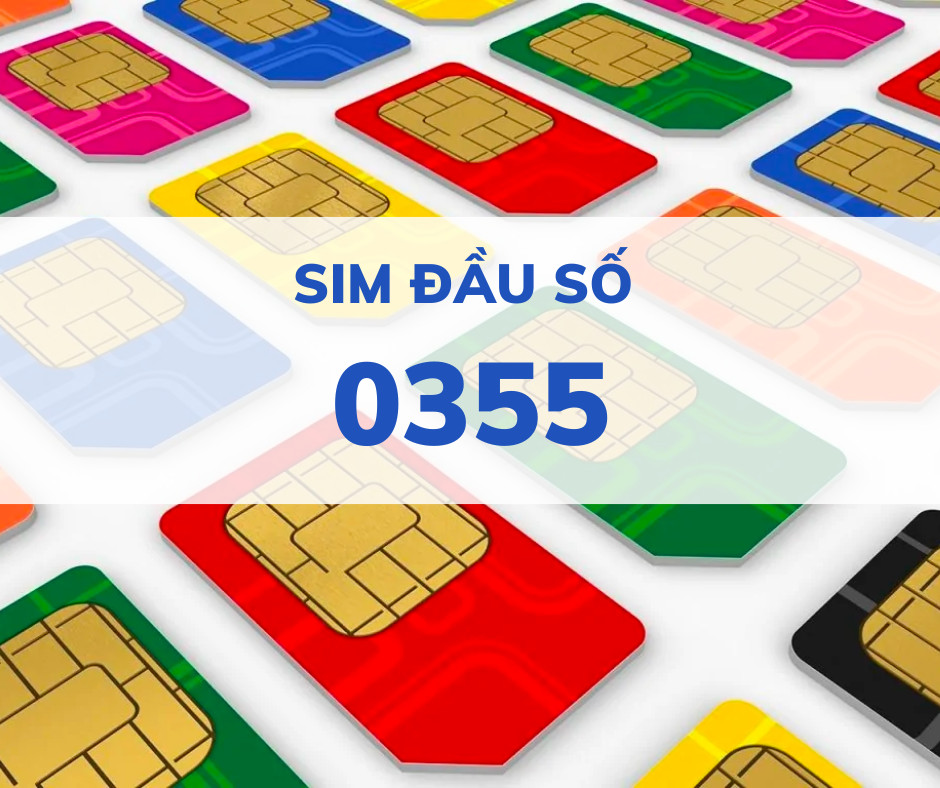 Sim đầu số 0355 mạng gì? Ý nghĩa sim đầu số 0355