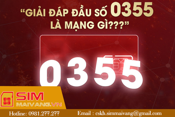 Đầu sim số 0355 thuộc mạng gì và có ý nghĩa như thế nào?