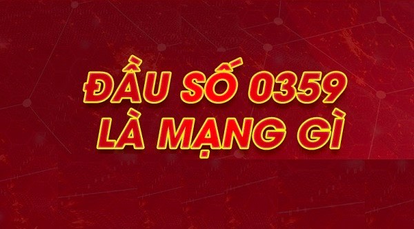 Đầu sim số 0359 mạng gì? Ý nghĩa sim đầu số 0359