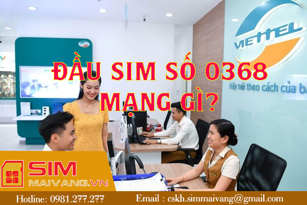 Đầu sim số 0368 thuộc mạng gì và có ý nghĩa như thế nào?