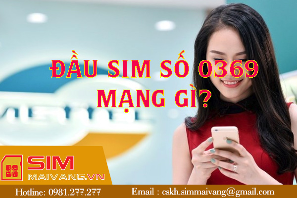 Đầu sim số 0369 thuộc mạng gì và có ý nghĩa như thế nào?