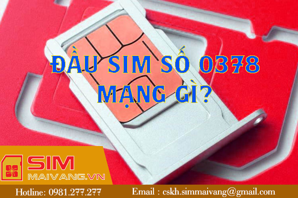 Đầu sim số 0378 thuộc mạng gì và có ý nghĩa như thế nào?