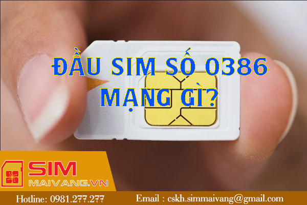 Đầu sim số 0386 thuộc mạng gì và có ý nghĩa như thế nào?