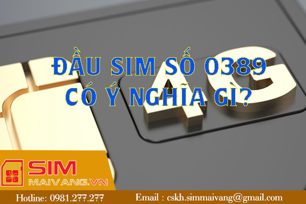 Đầu sim số 0389 thuộc mạng gì và có ý nghĩa như thế nào?