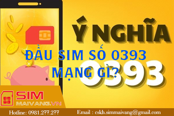 Đầu sim số 0393 thuộc mạng gì và có ý nghĩa như thế nào?