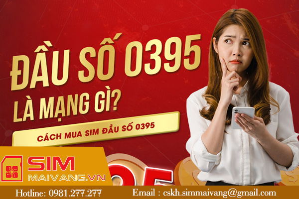 Đầu sim số 0395 thuộc mạng gì và có ý nghĩa như thế nào?