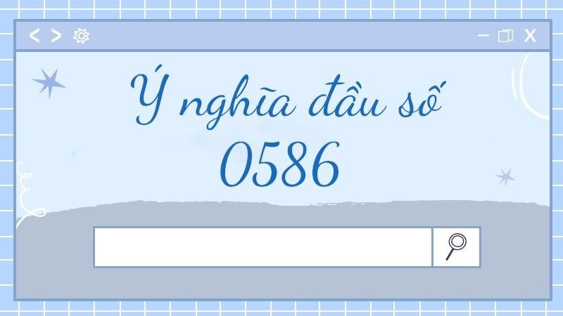 Ý nghĩa đầu sim số 0586