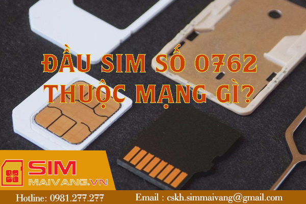 Đầu sim số 0762 thuộc mạng gì và có ý nghĩa như thế nào?