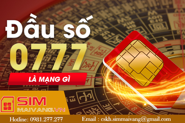 Đầu sim số 0777 thuộc mạng gì và có ý nghĩa như thế nào?