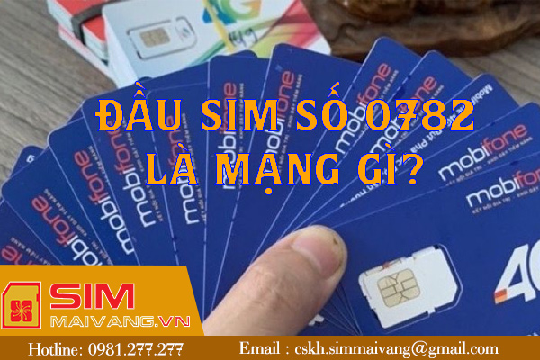 Đầu sim số 0782 thuộc mạng gì và có ý nghĩa thế nào?