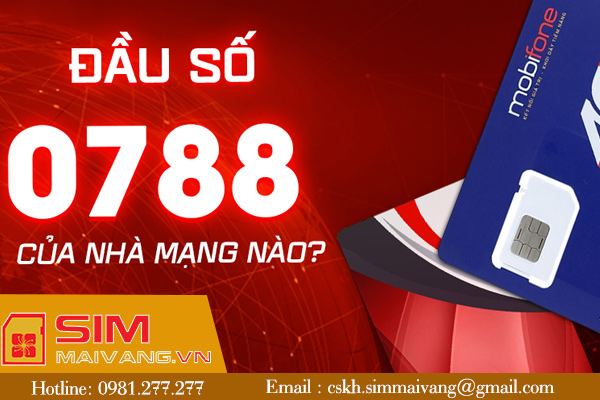 Đầu sim số 0788 thuộc mạng gì và có ý nghĩa như thế nào?