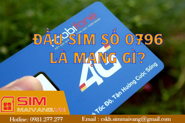 Đầu sim số 0796 thuộc mạng gì và có ý nghĩa như thế nào?