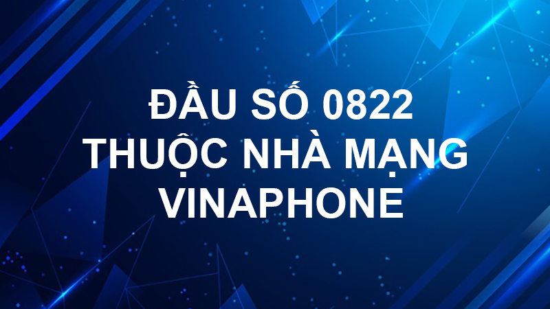 Đầu sim số 0822 thuộc nhà mạng Vinaphone