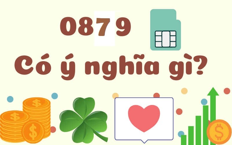 Ý nghĩa sim đầu số 0879?