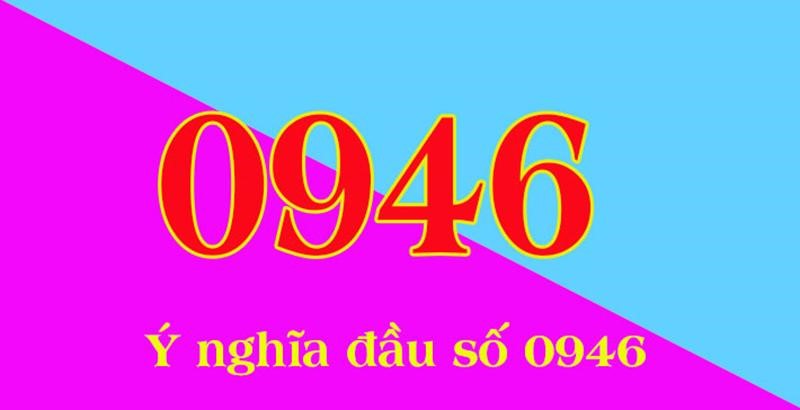 Ý nghĩa đầu sim số 0946