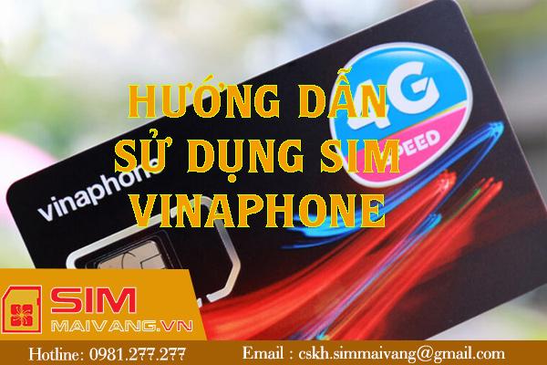 Hướng dẫn sử dụng sim Vinaphone cực kỳ chi tiết và dễ hiểu