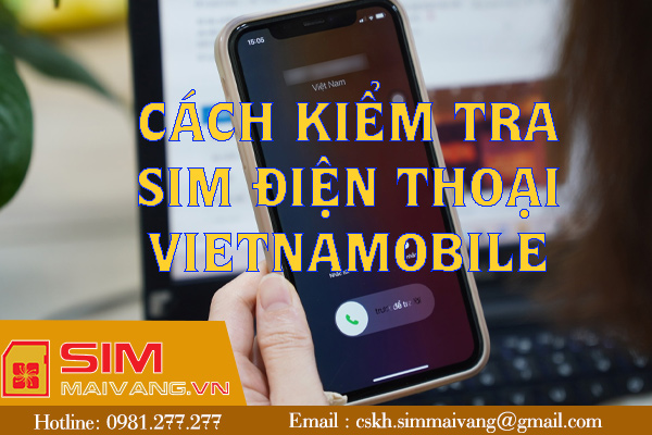 Cách kiểm tra sim điện thoại vietnamobile nhanh dể nhớ