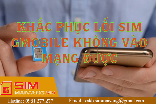 Lỗi sim Gmobile không vào mạng được và cách khắc phục