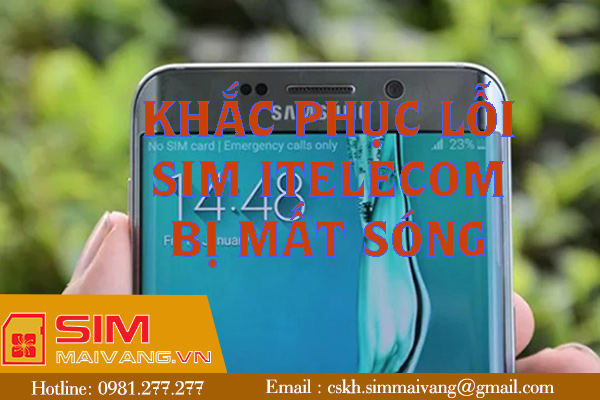 Nhanh chóng khắc phục lỗi sim Itelecom bị mất sóng 