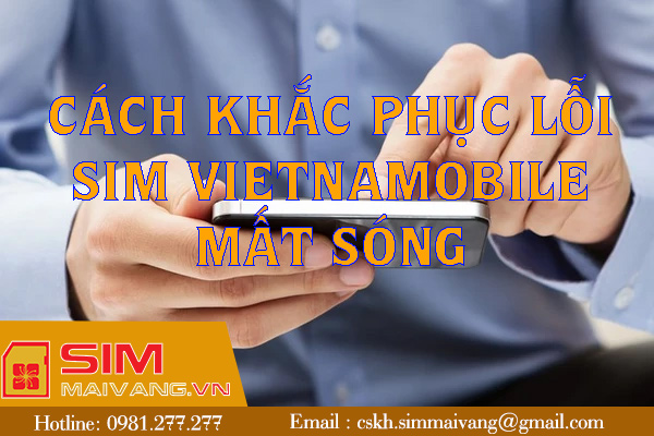 Bật mí cách khắc phục lỗi sim Vietnamobile mất sóng