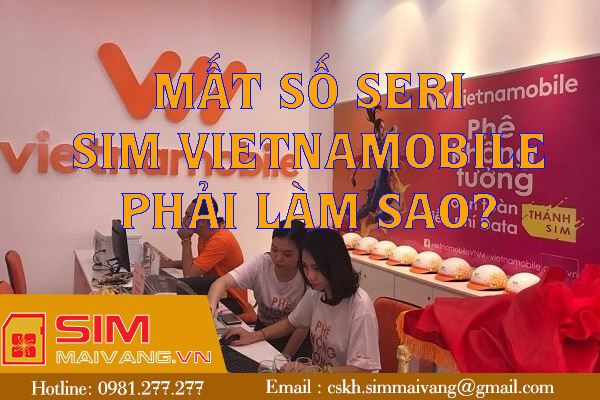 Mất số seri sim Vietnamobile phải làm sao?