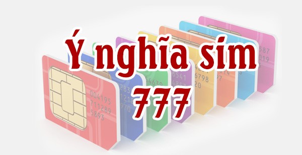 Sim tam hoa 777 có ý nghĩa gì?