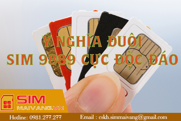 Bật mí ý nghĩa đuôi sim 9889 cực độc đáo